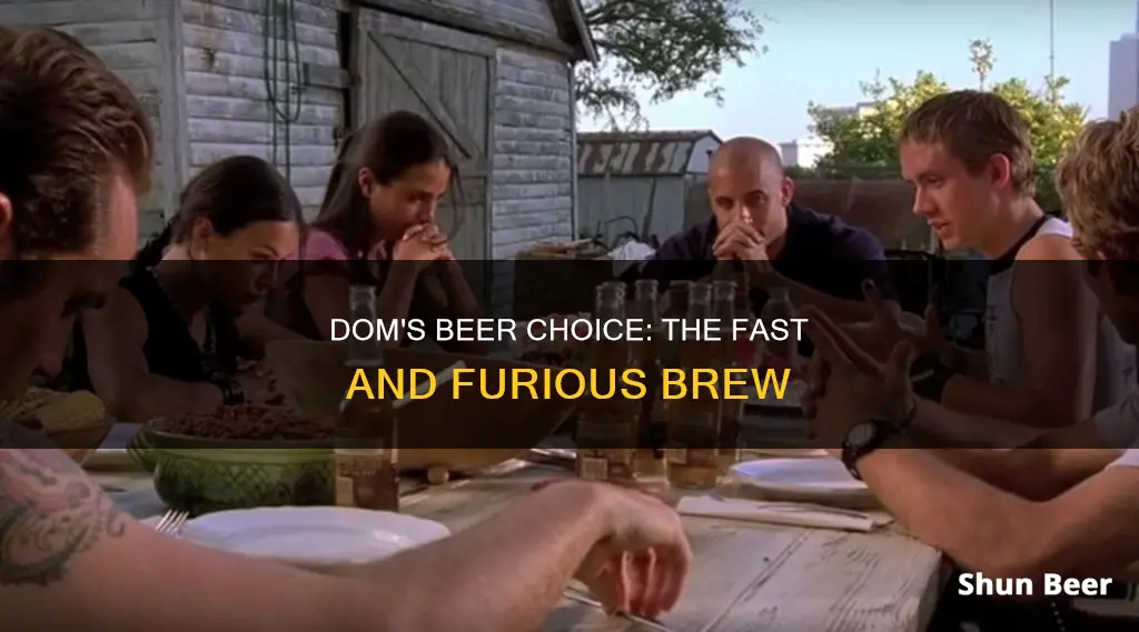 what beer does dom drink in fast and furious