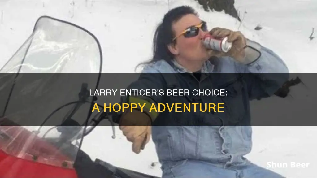 what beer does larry enticer drink