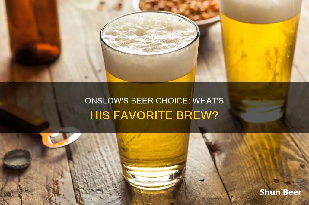 what beer does onslow drink