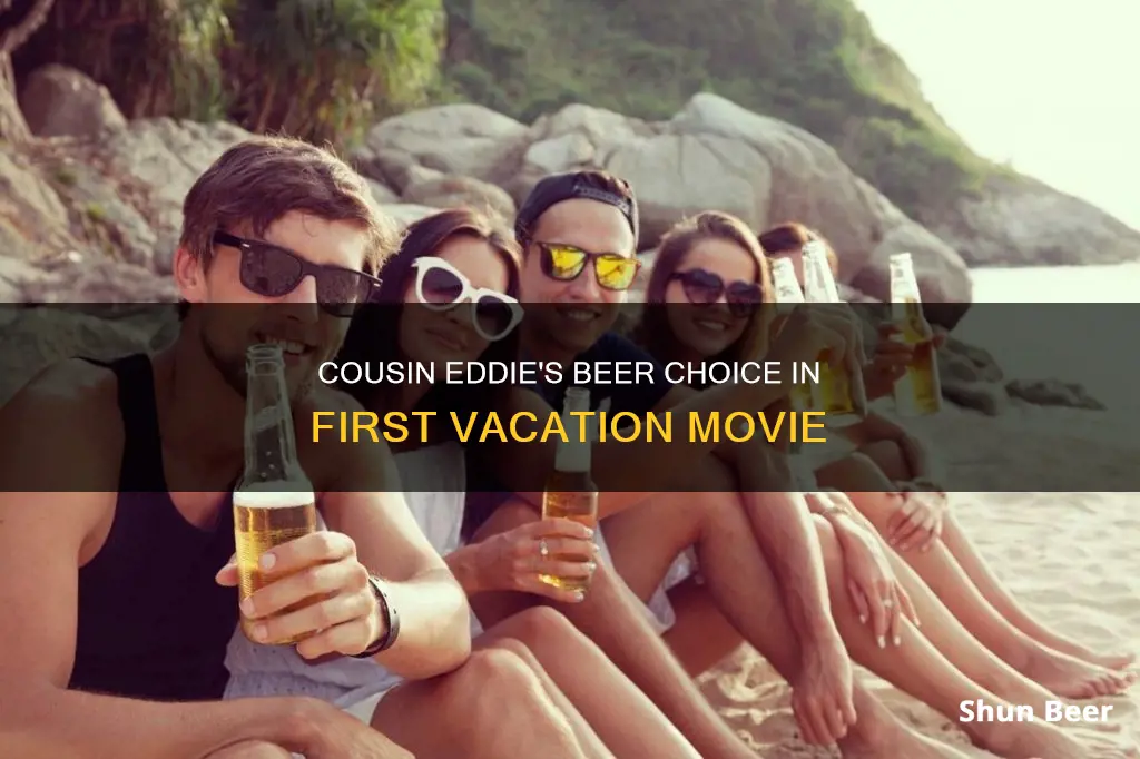 what beer is cousin eddie drinking in first vacation movie