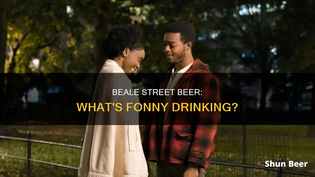 what beer is fonny drinking in beale street