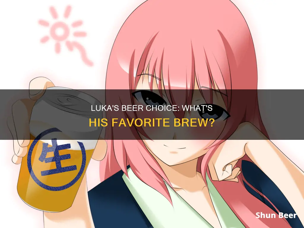 what beer was luka drinking