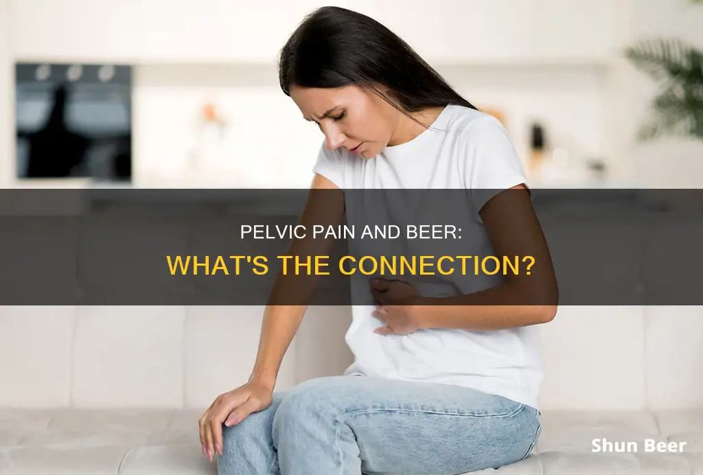 what causes lower pelvic pain when drinking beer