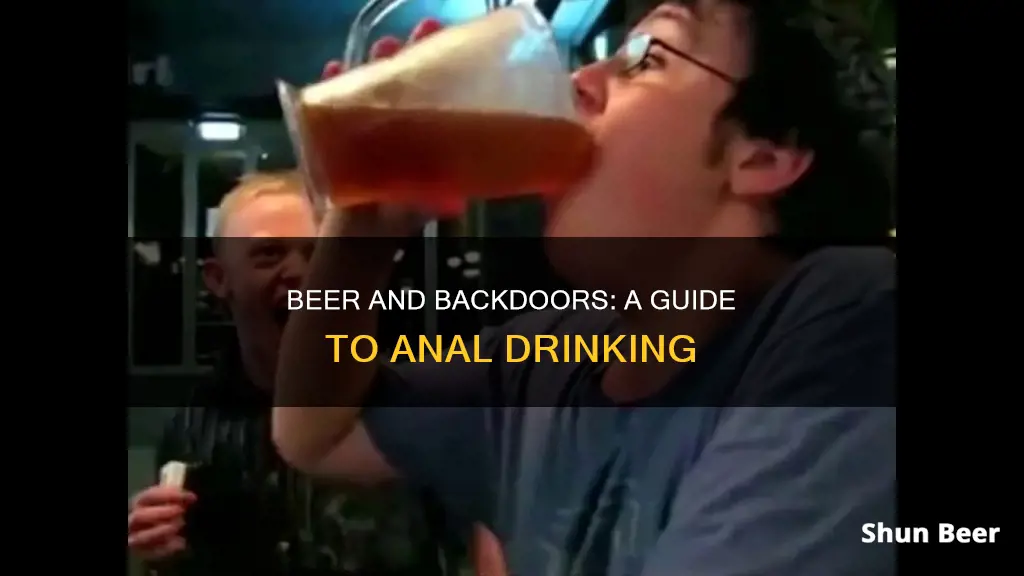 what do tou cakk drinking beer with your anus