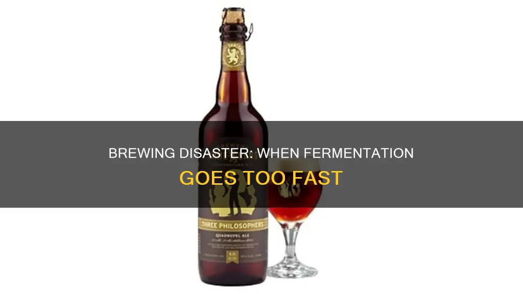 what happens if beer ferments to fast