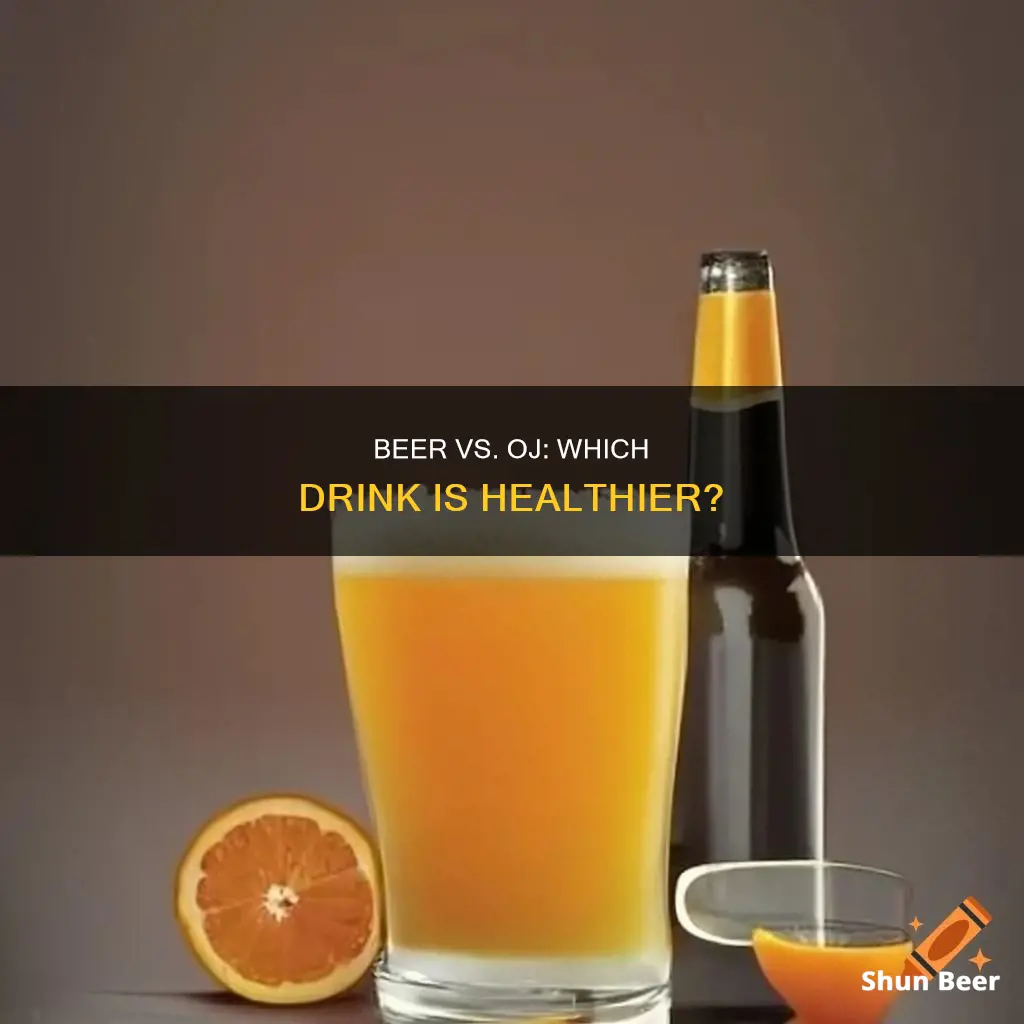 what is healthier beer or orange juice