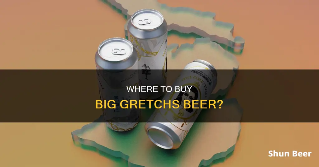 where can i buy big gretch beer