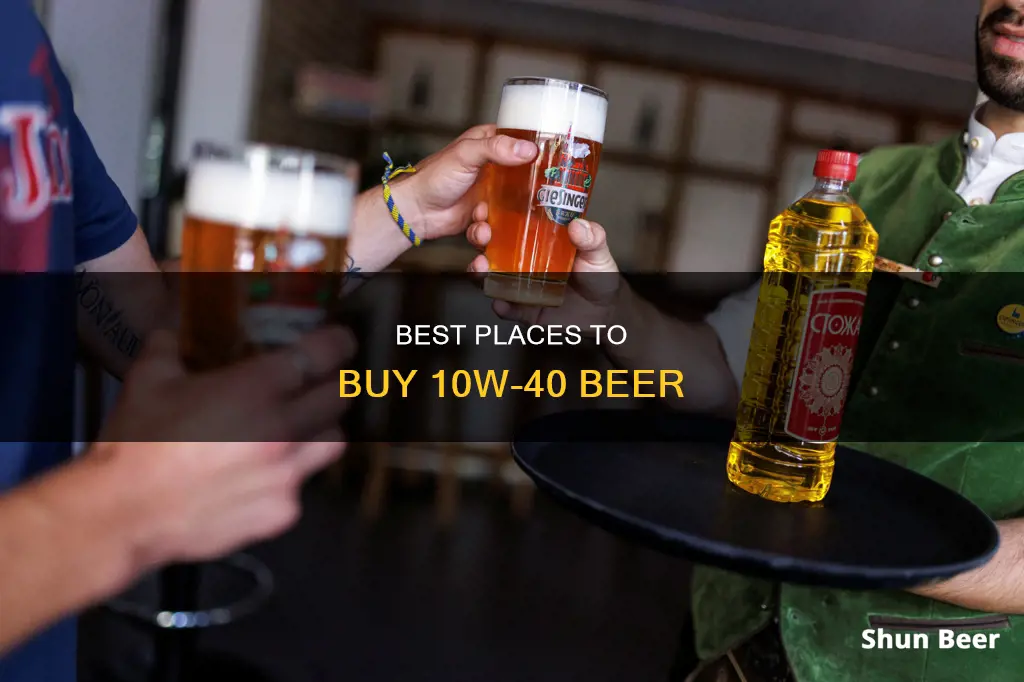 where to buy 10w-40 beer