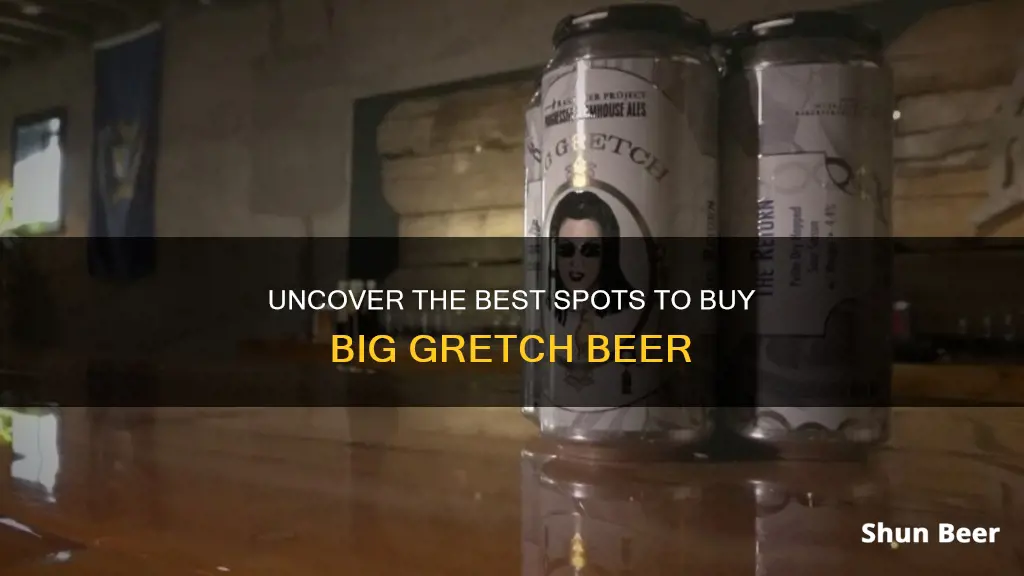 where to buy big gretch beer