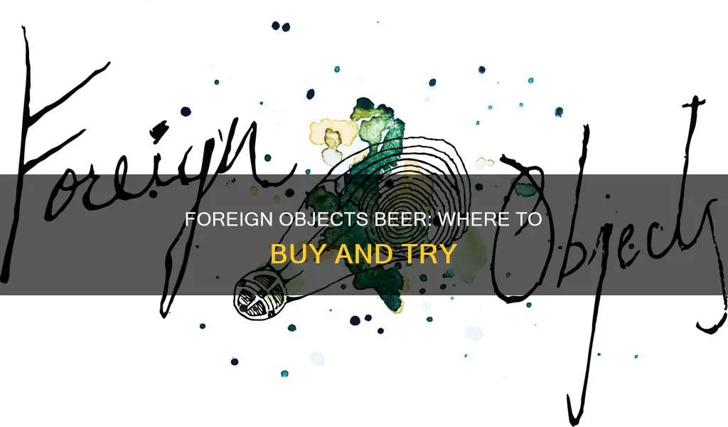 where to buy foreign objects beer