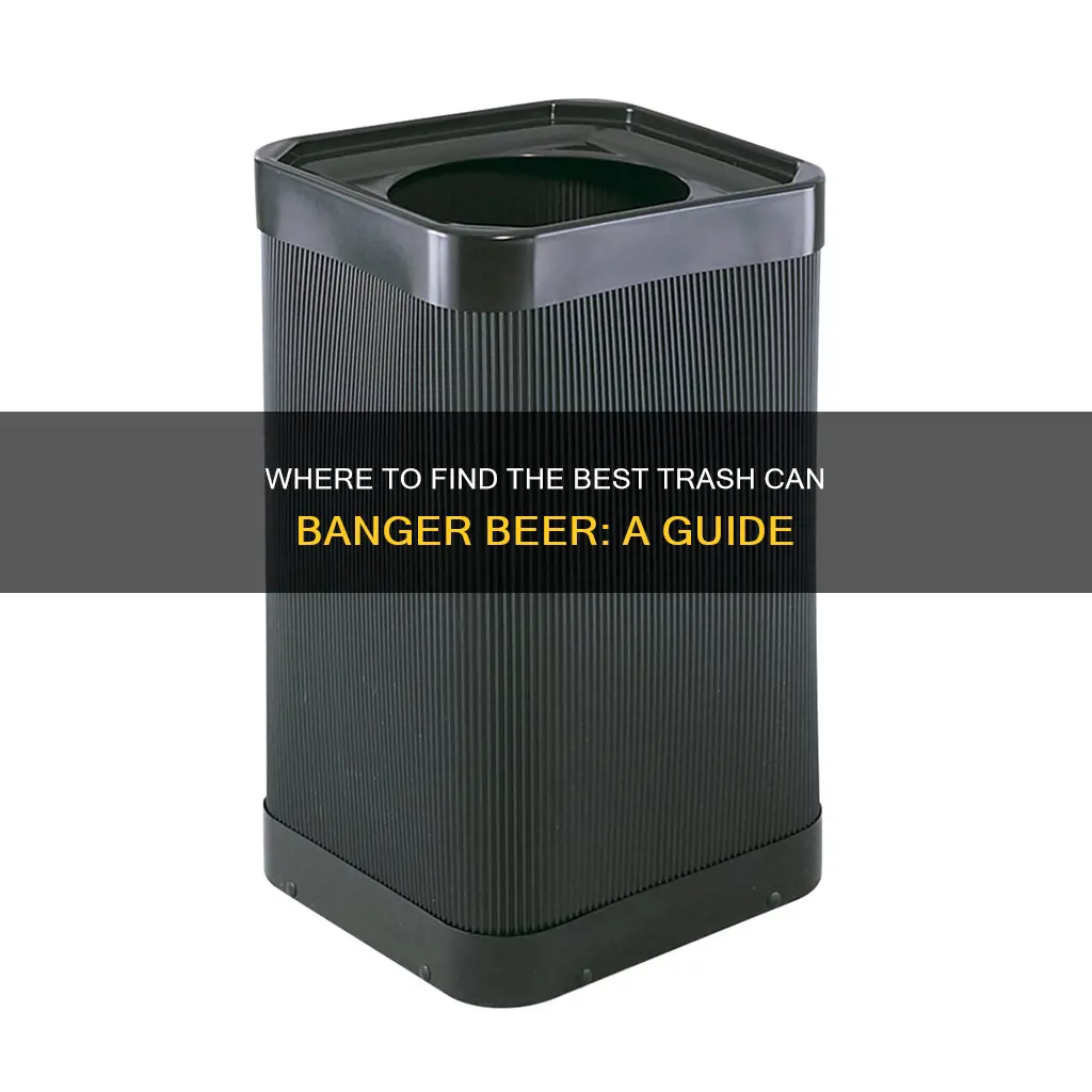 where to buy trash can banger beer