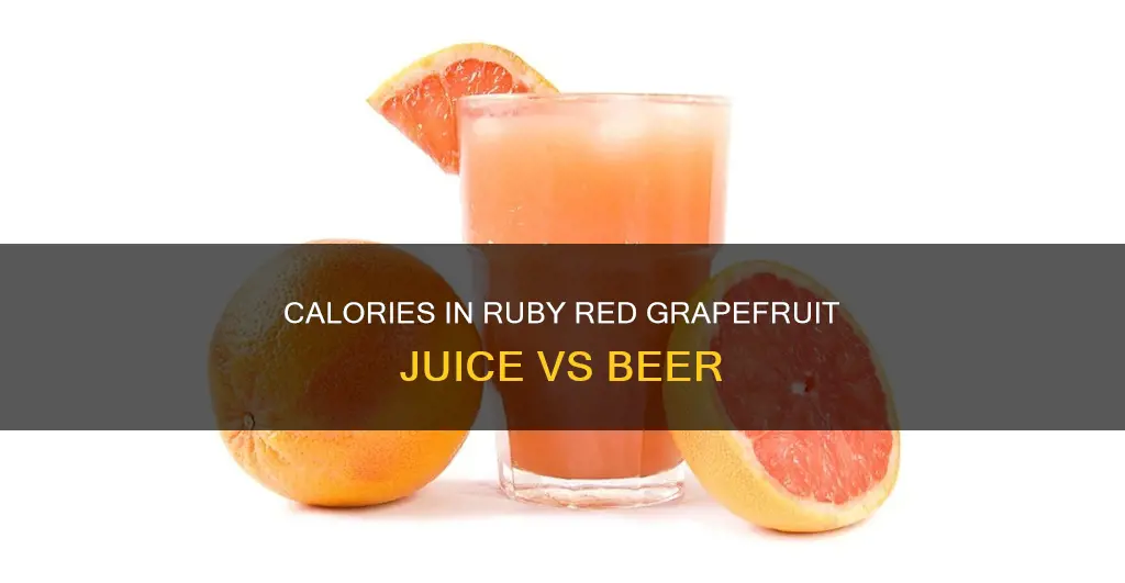 which has more calories ruby red grapefruit juice or beer