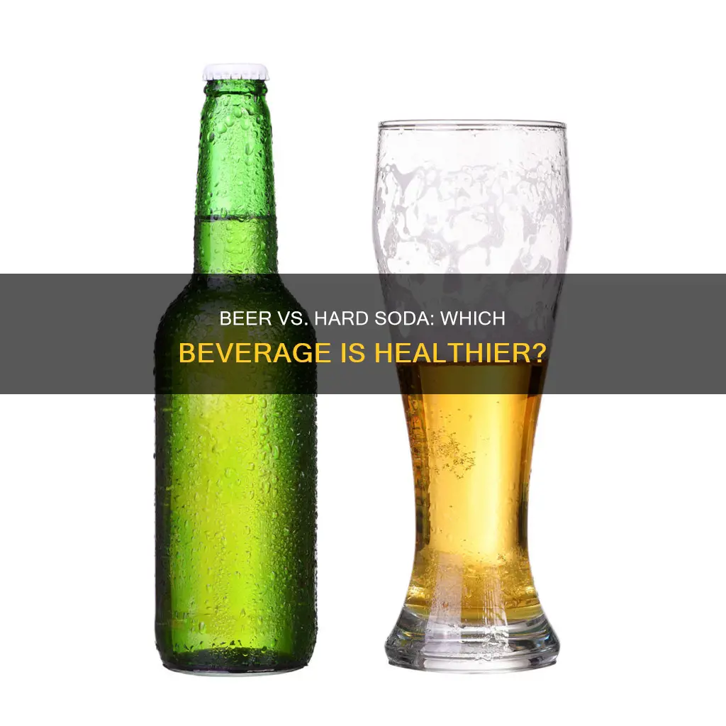 which is healthier a beer or hard soda