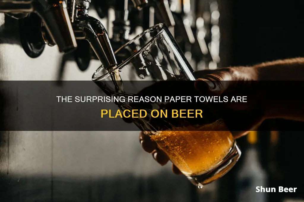 why do they put paper towels on your beer