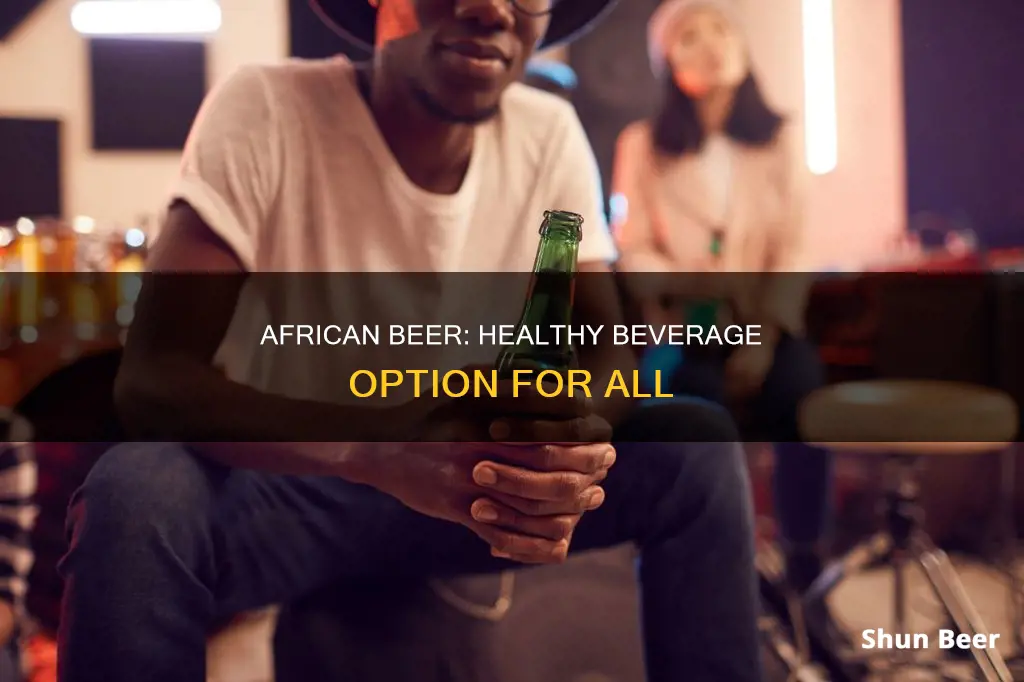 why is african beer healthy