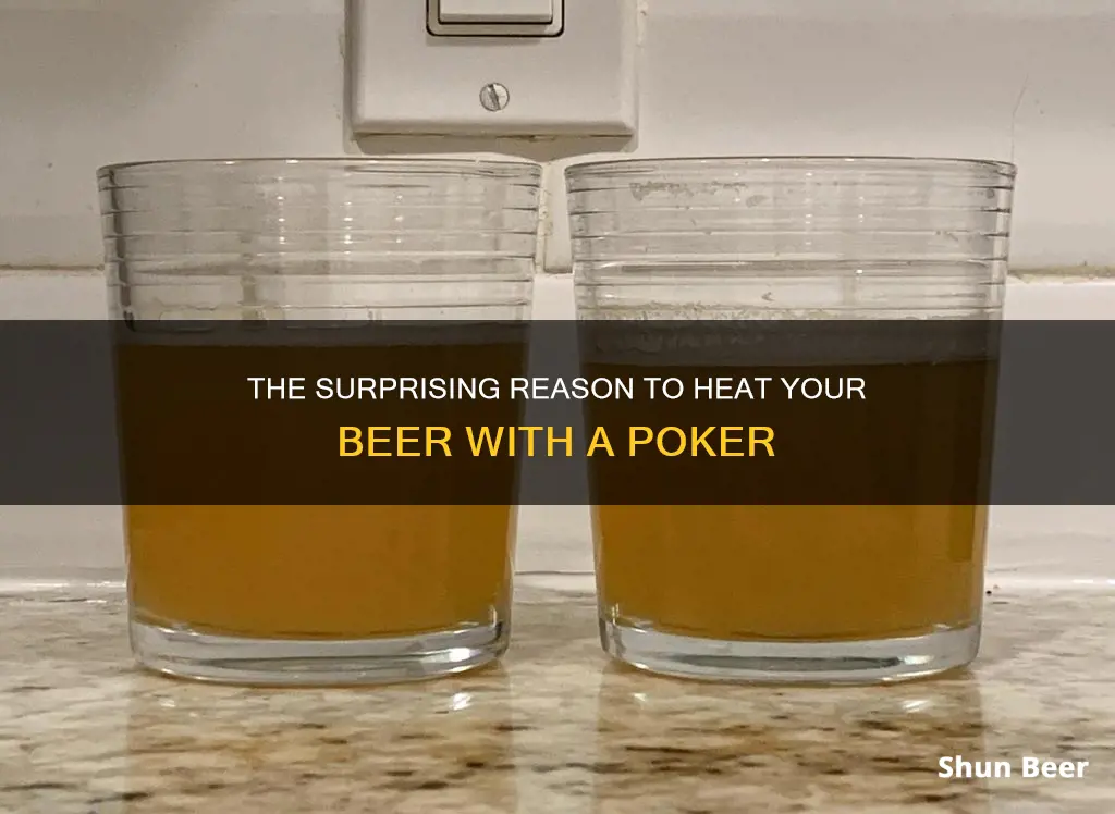 why put a hot poker in beer